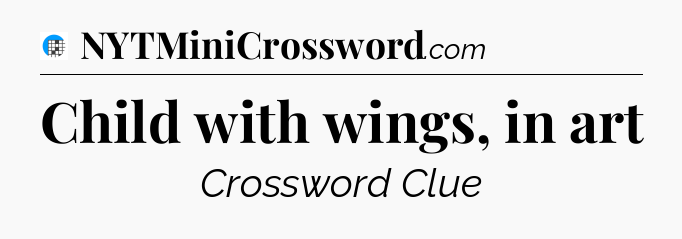 Child with wings, in art Crossword Clue