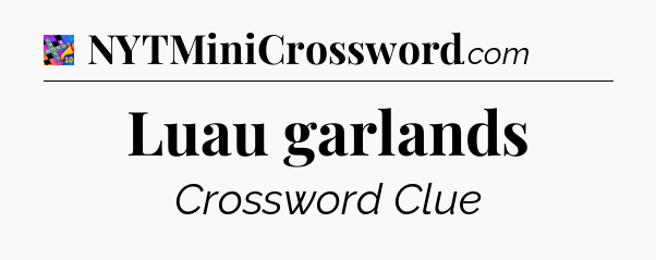 Luau garlands Crossword Clue