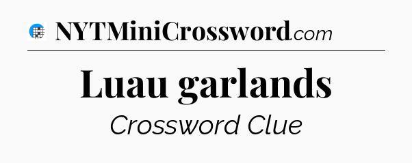 Luau garlands Crossword Clue