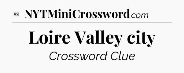 Loire Valley city - WSJ Crossword