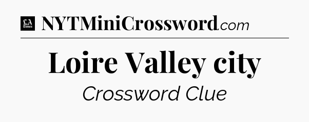 Loire Valley city - LA Times Crossword