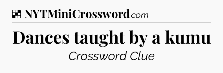 Solution: Dances taught by a kumu - NYT Crossword