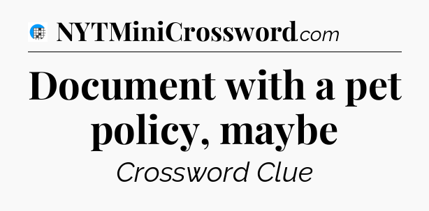 Document with a pet policy, maybe Crossword Clue