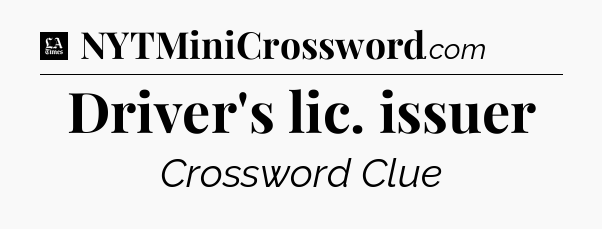 Driver's lic. issuer - LA Times Crossword