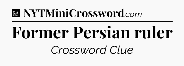 Former Persian ruler - LA Times Crossword