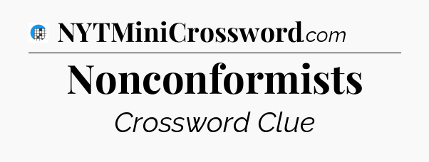 Nonconformists Crossword Clue