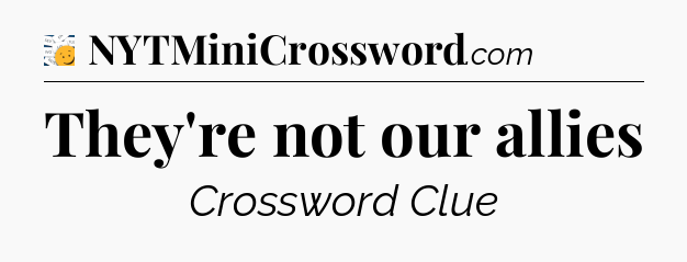 They're not our allies - 7 Little Words