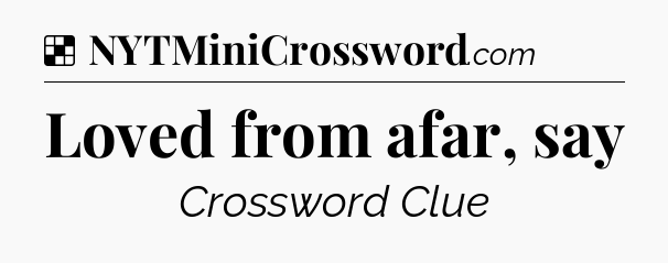 Solution: Loved from afar, say - NYT Crossword