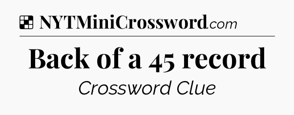 Solution: Back of a 45 record - NYT Crossword