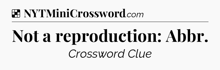 Solution: Not a reproduction: Abbr - NYT Crossword