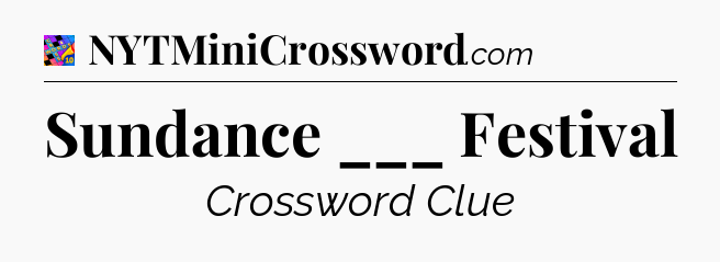 Sundance ___ Festival Crossword Clue