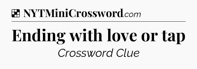Solution: Ending with love or tap - NYT Crossword