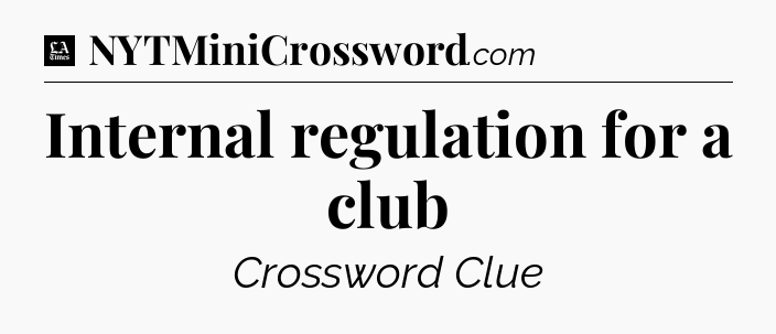 Internal regulation for a club - LA Times Crossword