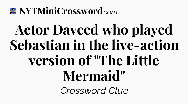 Actor Daveed who played Sebastian in the live-action version of 