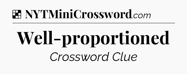 Solution: Well-proportioned - NYT Crossword
