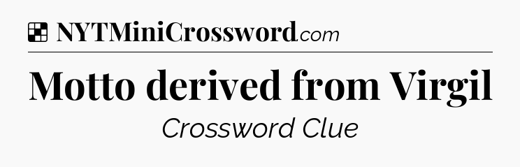 Solution: Motto derived from Virgil - NYT Crossword