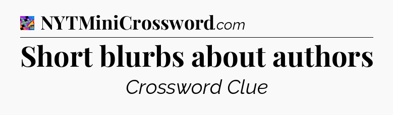 Short blurbs about authors Crossword Clue
