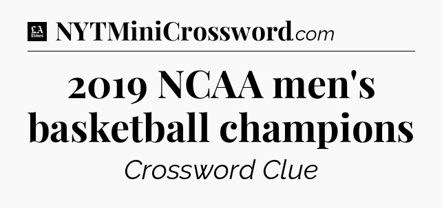 2019 NCAA men's basketball champions - LA Times Crossword