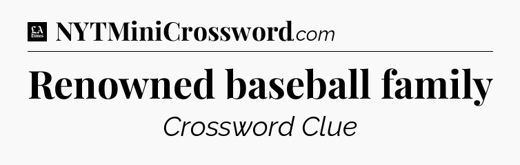 Renowned baseball family - LA Times Crossword