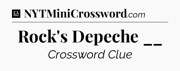 Rock's Depeche __ - LA Times Crossword