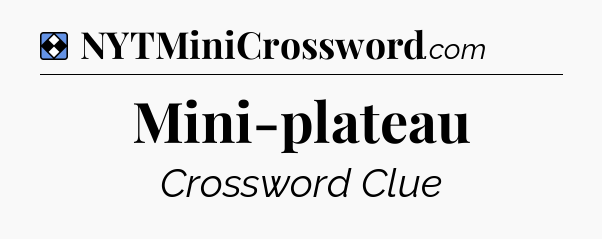 Solution: Mini-plateau - NYT Mini Crossword