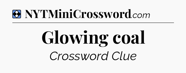 Solution: Glowing coal - NYT Mini Crossword