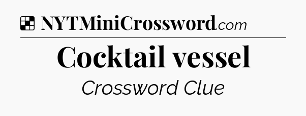 Solution: Cocktail vessel - NYT Crossword