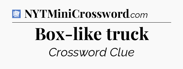 Box-like truck Puzzle Page Crossword Clue