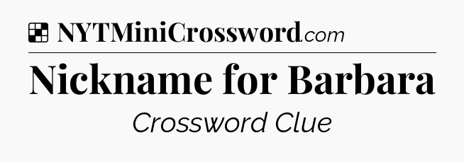 Solution: Nickname for Barbara - NYT Crossword