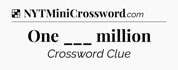 Solution: One ___ million - NYT Crossword