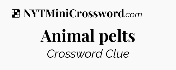 Solution: Animal pelts - NYT Crossword
