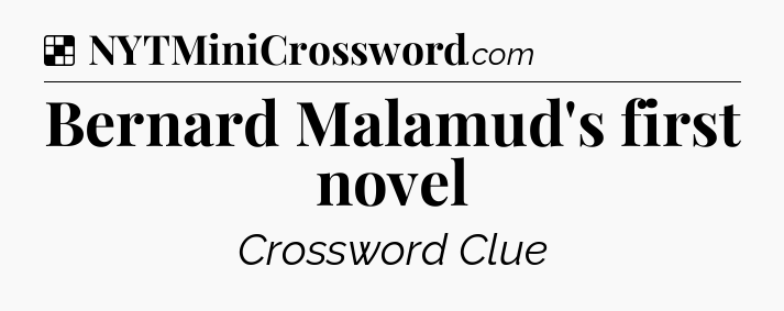 Solution: Bernard Malamud's first novel - NYT Crossword
