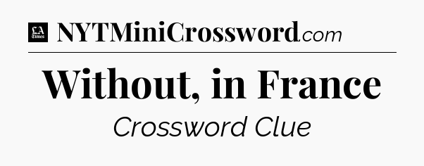 Without, in France - LA Times Crossword