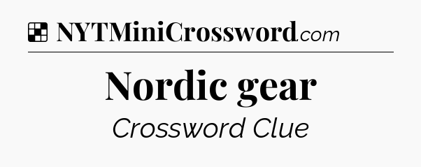 Solution: Nordic gear - NYT Crossword