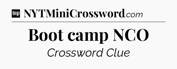 Boot camp NCO Crossword Clue