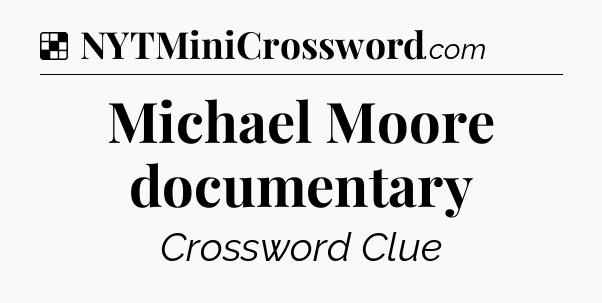 Solution: Michael Moore documentary - NYT Crossword