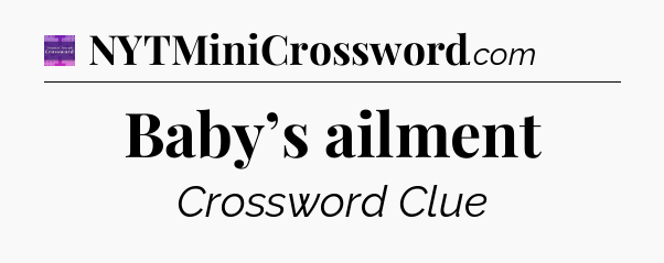 Baby’s ailment - Thomas Joseph Crossword