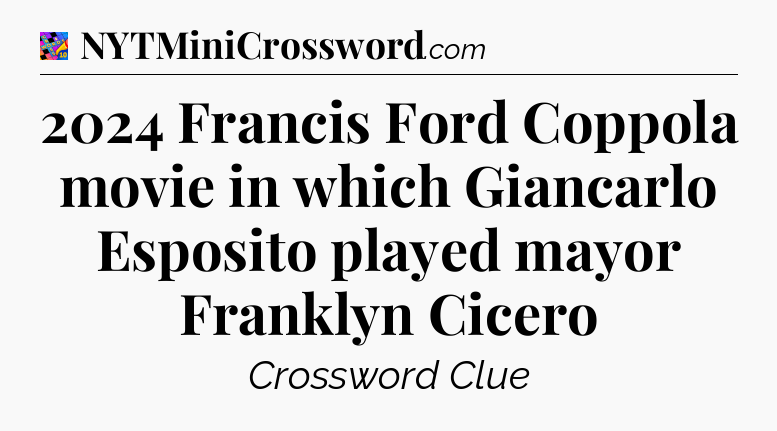 2024 Francis Ford Coppola movie in which Giancarlo Esposito played mayor Franklyn Cicero Crossword Clue