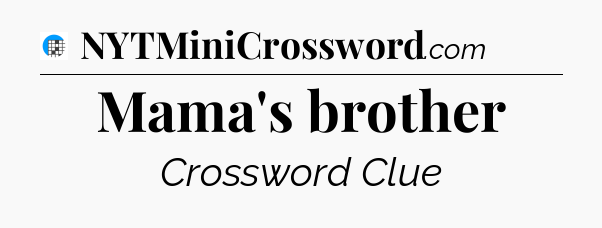 Mama's brother Crossword Clue