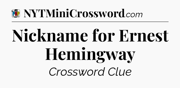 Nickname for Ernest Hemingway Crossword Clue