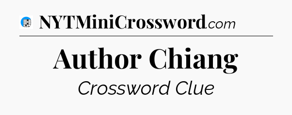 Author Chiang Crossword Clue