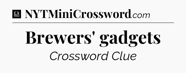 Brewers' gadgets - LA Times Crossword