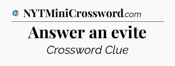 Answer an evite Crossword Clue