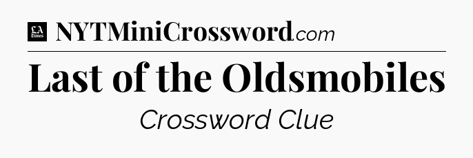 Last of the Oldsmobiles - LA Times Crossword