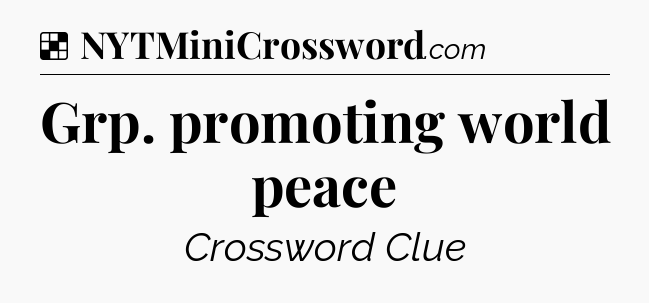 Solution: Grp. promoting world peace - NYT Crossword
