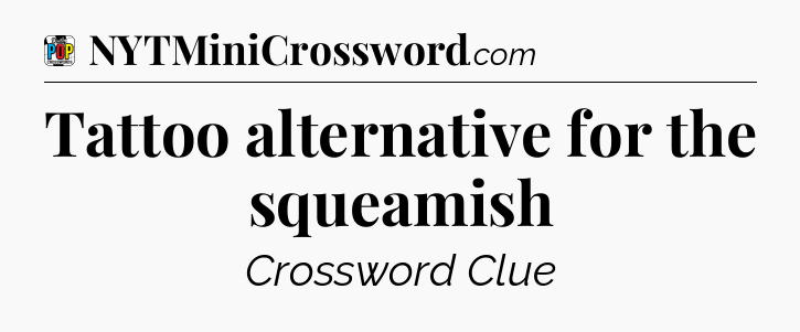 Tattoo alternative for the squeamish Crossword Clue