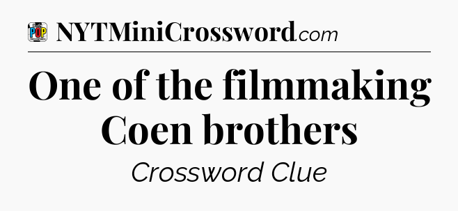 One of the filmmaking Coen brothers Crossword Clue