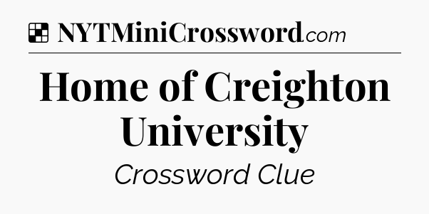 Solution: Home of Creighton University - NYT Crossword