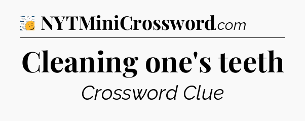 Cleaning one's teeth - 7 Little Words