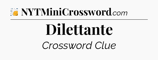 Dilettante - 7 Little Words